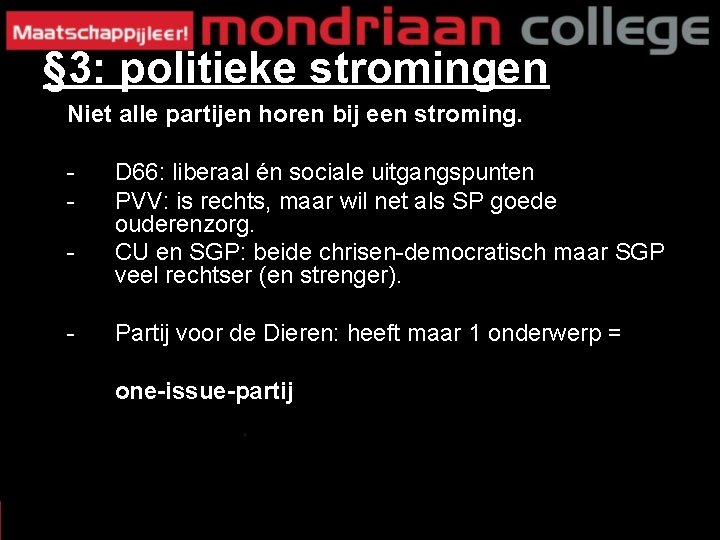 § 3: politieke stromingen Niet alle partijen horen bij een stroming. - D 66: