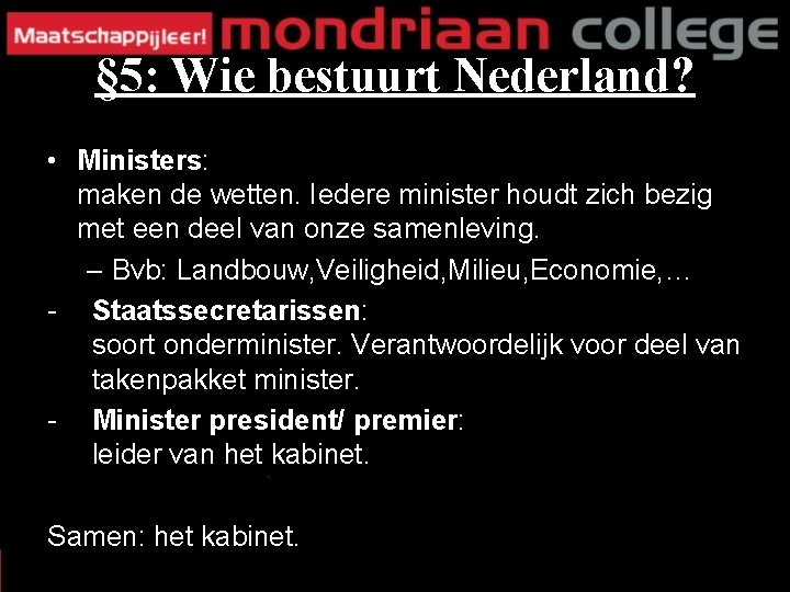 § 5: Wie bestuurt Nederland? • Ministers: maken de wetten. Iedere minister houdt zich