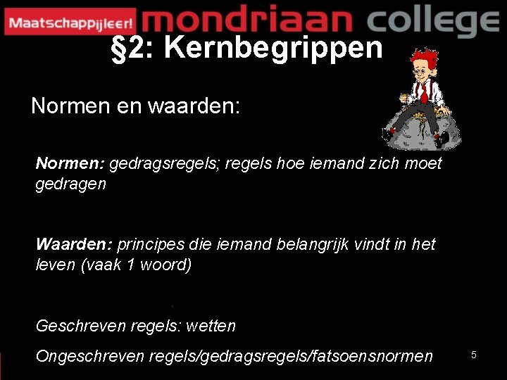 § 2: Kernbegrippen Normen en waarden: Normen: gedragsregels; regels hoe iemand zich moet gedragen