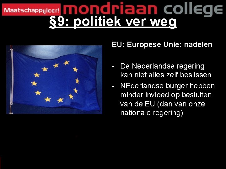 § 9: politiek ver weg EU: Europese Unie: nadelen - De Nederlandse regering kan