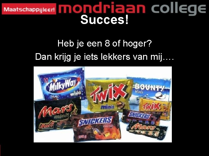 Succes! Heb je een 8 of hoger? Dan krijg je iets lekkers van mij….