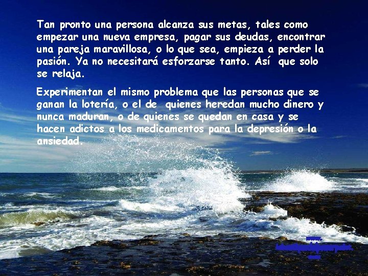 Tan pronto una persona alcanza sus metas, tales como empezar una nueva empresa, pagar