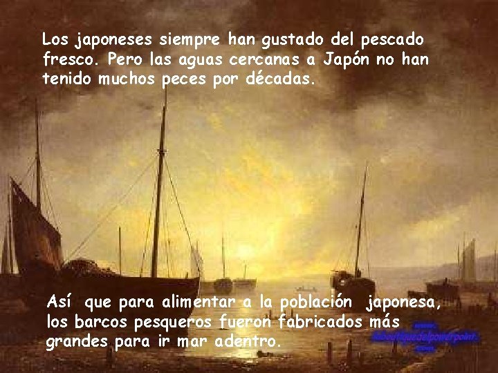 Los japoneses siempre han gustado del pescado fresco. Pero las aguas cercanas a Japón