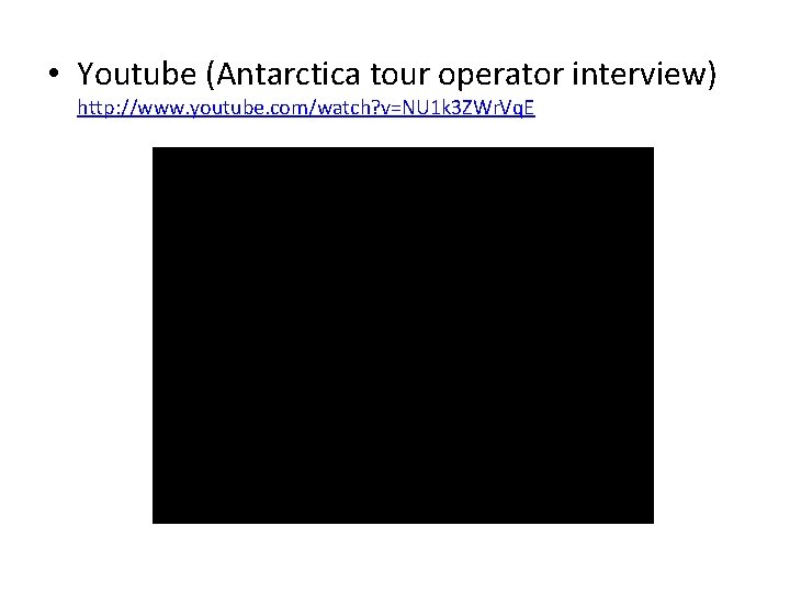  • Youtube (Antarctica tour operator interview) http: //www. youtube. com/watch? v=NU 1 k