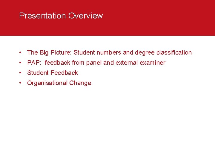 Presentation Overview • The Big Picture: Student numbers and degree classification • PAP: feedback