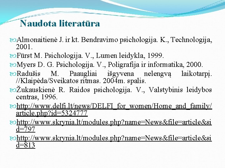 Naudota literatūra : Almonaitienė J. ir kt. Bendravimo psichologija. K. , Technologija, 2001. Fürst
