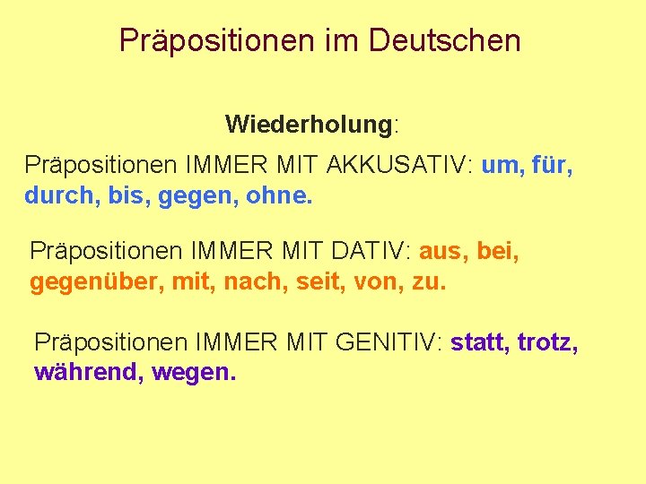 Präpositionen im Deutschen Wiederholung: Präpositionen IMMER MIT AKKUSATIV: um, für, durch, bis, gegen, ohne.
