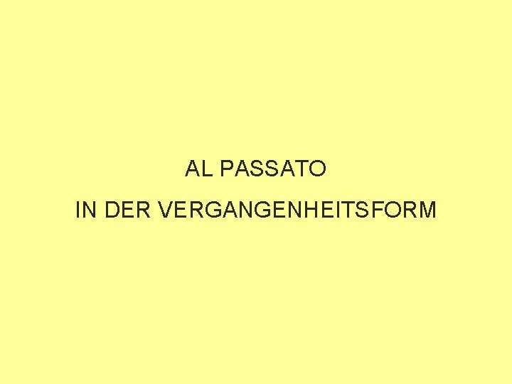 AL PASSATO IN DER VERGANGENHEITSFORM 