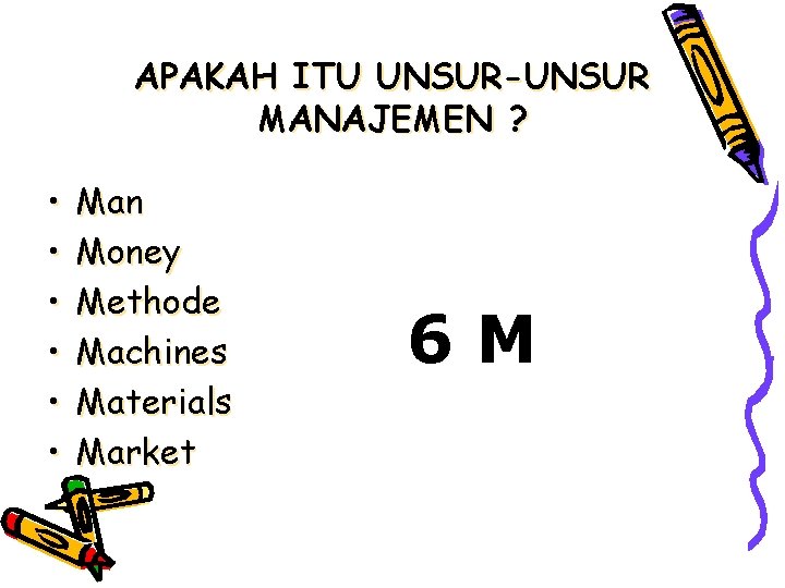 APAKAH ITU UNSUR-UNSUR MANAJEMEN ? • • • Man Money Methode Machines Materials Market