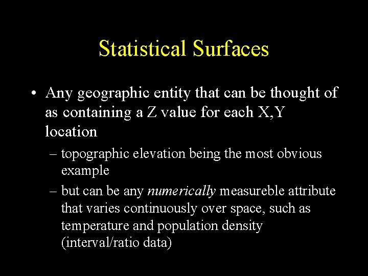 Statistical Surfaces • Any geographic entity that can be thought of as containing a