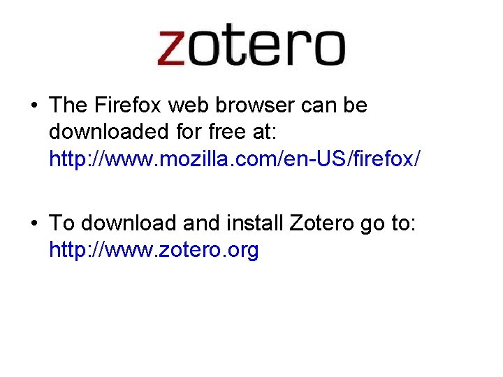 Zotero • The Firefox web browser can be downloaded for free at: http: //www. Zotero • The Firefox web browser can be downloaded for free at: http: //www.