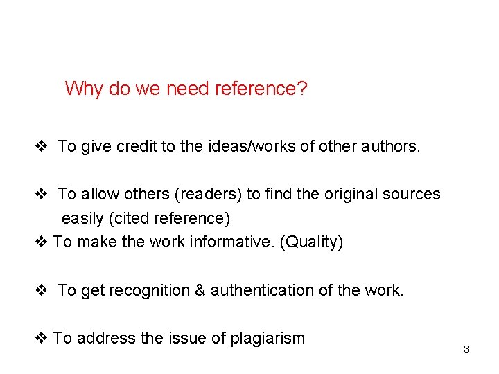 Why do we need reference? v To give credit to the ideas/works of Why do we need reference? v To give credit to the ideas/works of