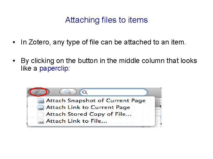 Attaching files to items • In Zotero, any type of file can be attached Attaching files to items • In Zotero, any type of file can be attached