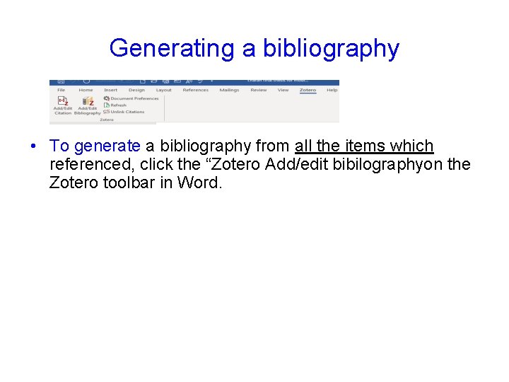 Generating a bibliography • To generate a bibliography from all the items which referenced, Generating a bibliography • To generate a bibliography from all the items which referenced,