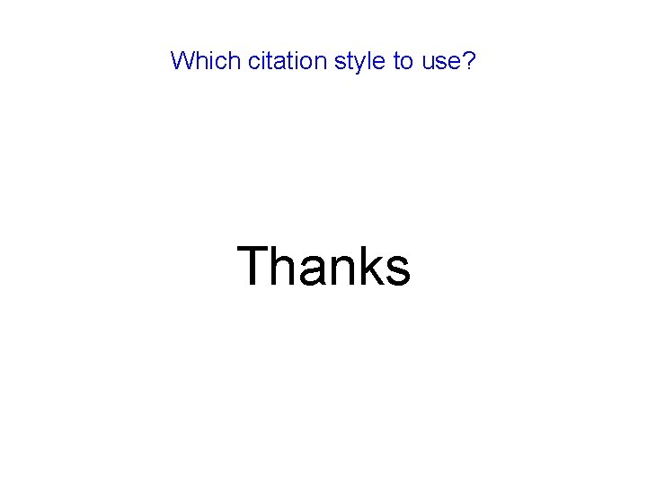 Which citation style to use? Thanks Which citation style to use? Thanks