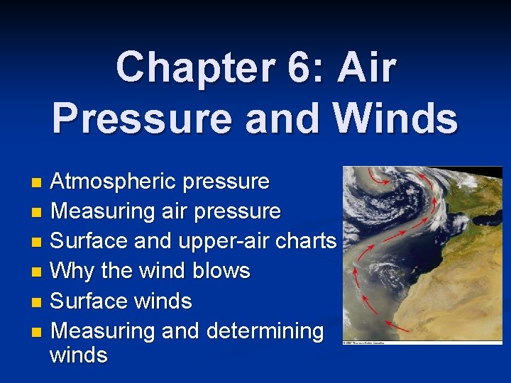 Chapter 6: Air Pressure and Winds Atmospheric pressure n Measuring air pressure n Surface Chapter 6: Air Pressure and Winds Atmospheric pressure n Measuring air pressure n Surface