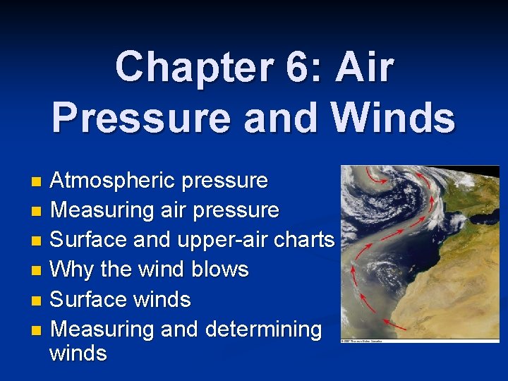 Chapter 6: Air Pressure and Winds Atmospheric pressure n Measuring air pressure n Surface