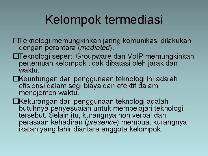 Kelompok termediasi �Teknologi memungkinkan jaring komunikasi dilakukan dengan perantara (mediated). �Teknologi seperti Groupware dan