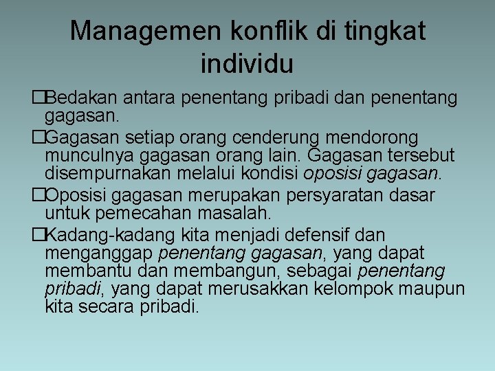 Managemen konflik di tingkat individu �Bedakan antara penentang pribadi dan penentang gagasan. �Gagasan setiap