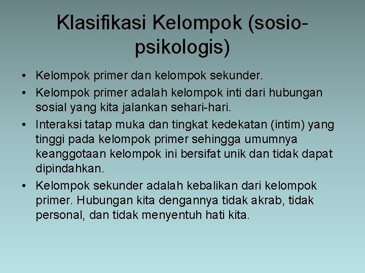 Klasifikasi Kelompok (sosiopsikologis) • Kelompok primer dan kelompok sekunder. • Kelompok primer adalah kelompok