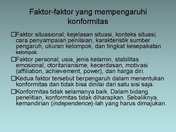 Faktor-faktor yang mempengaruhi konformitas �Faktor situasional; kejelasan situasi, konteks situasi, cara penyampaian penilaian, karakteristik