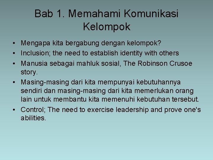 Bab 1. Memahami Komunikasi Kelompok • Mengapa kita bergabung dengan kelompok? • Inclusion; the