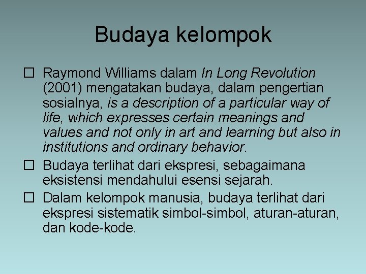 Budaya kelompok � Raymond Williams dalam In Long Revolution (2001) mengatakan budaya, dalam pengertian