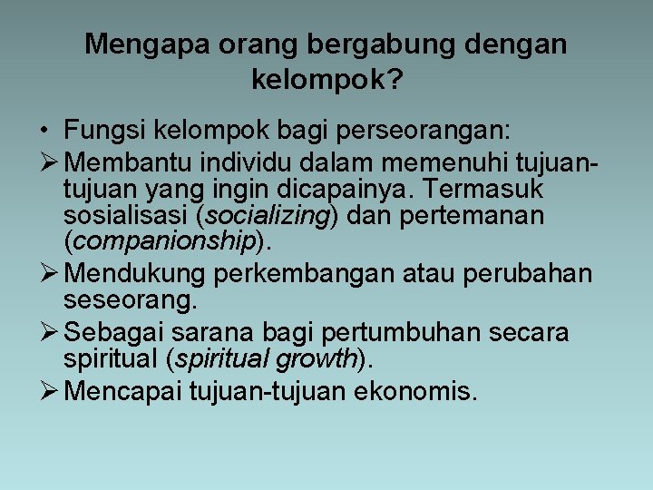 Mengapa orang bergabung dengan kelompok? • Fungsi kelompok bagi perseorangan: Ø Membantu individu dalam