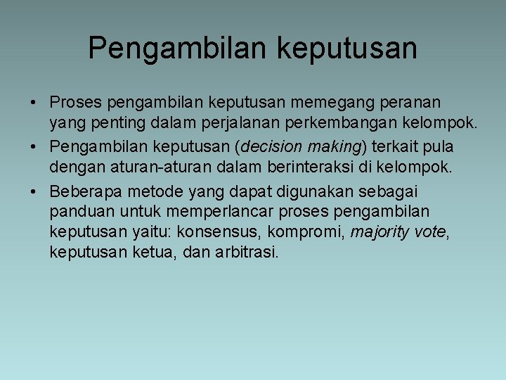 Pengambilan keputusan • Proses pengambilan keputusan memegang peranan yang penting dalam perjalanan perkembangan kelompok.