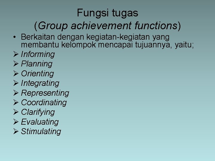 Fungsi tugas (Group achievement functions) • Berkaitan dengan kegiatan-kegiatan yang membantu kelompok mencapai tujuannya,