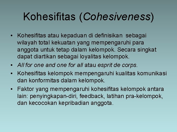 Kohesifitas (Cohesiveness) • Kohesifitas atau kepaduan di definisikan sebagai wilayah total kekuatan yang mempengaruhi