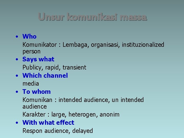 Unsur komunikasi massa • Who Komunikator : Lembaga, organisasi, instituzionalized person • Says what