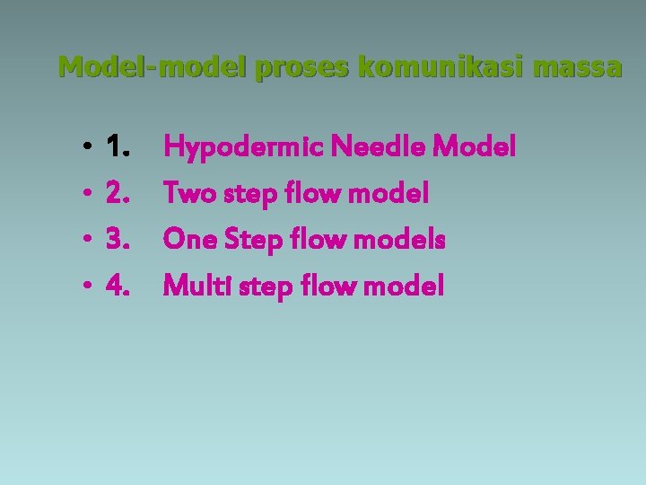 Model-model proses komunikasi massa • • 1. Hypodermic Needle Model 2. Two step flow