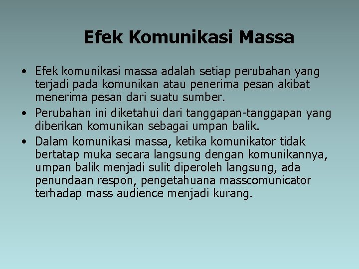 Efek Komunikasi Massa • Efek komunikasi massa adalah setiap perubahan yang terjadi pada komunikan