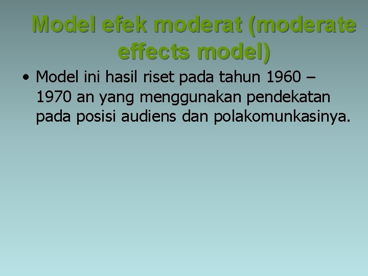 Model efek moderat (moderate effects model) • Model ini hasil riset pada tahun 1960