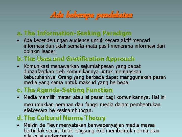 Ada beberapa pendekatan a. The Information-Seeking Paradigm • Ada kecenderungan audience untuk secara aktif
