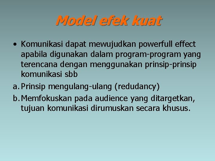 Model efek kuat • Komunikasi dapat mewujudkan powerfull effect apabila digunakan dalam program-program yang