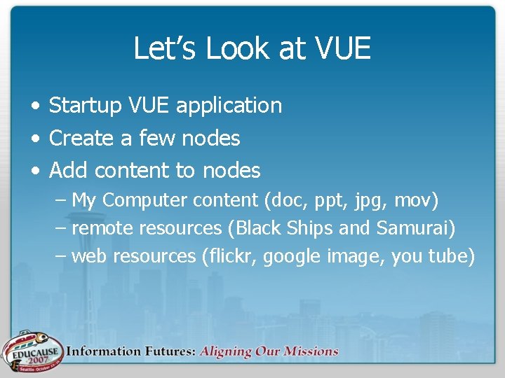 Let’s Look at VUE • Startup VUE application • Create a few nodes •