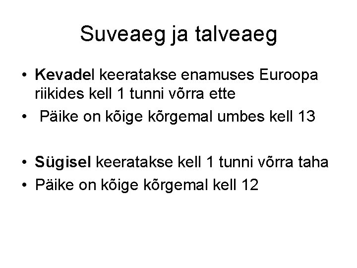 Suveaeg ja talveaeg • Kevadel keeratakse enamuses Euroopa riikides kell 1 tunni võrra ette