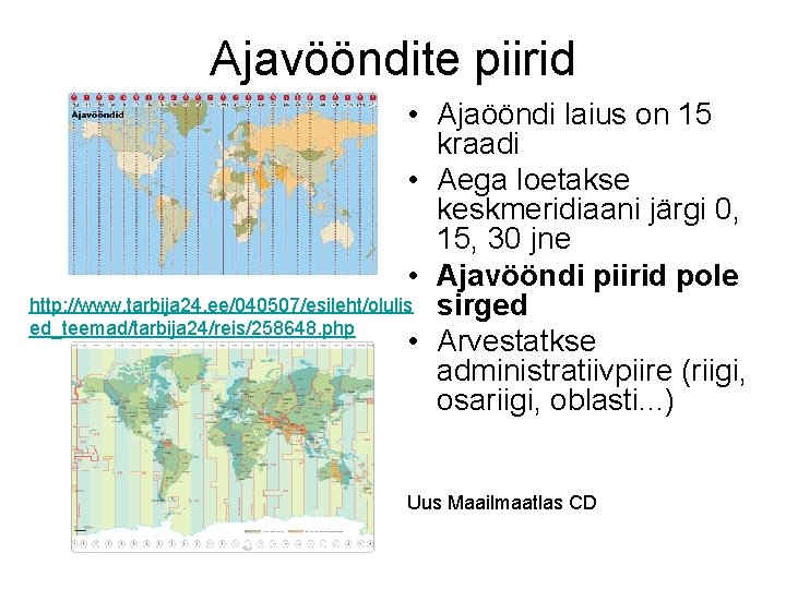 Ajavööndite piirid • Ajaööndi laius on 15 kraadi • Aega loetakse keskmeridiaani järgi 0,