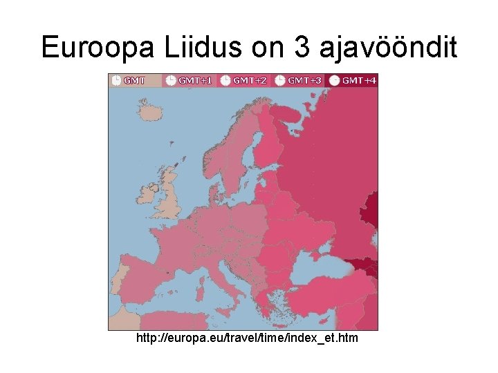 Euroopa Liidus on 3 ajavööndit http: //europa. eu/travel/time/index_et. htm 