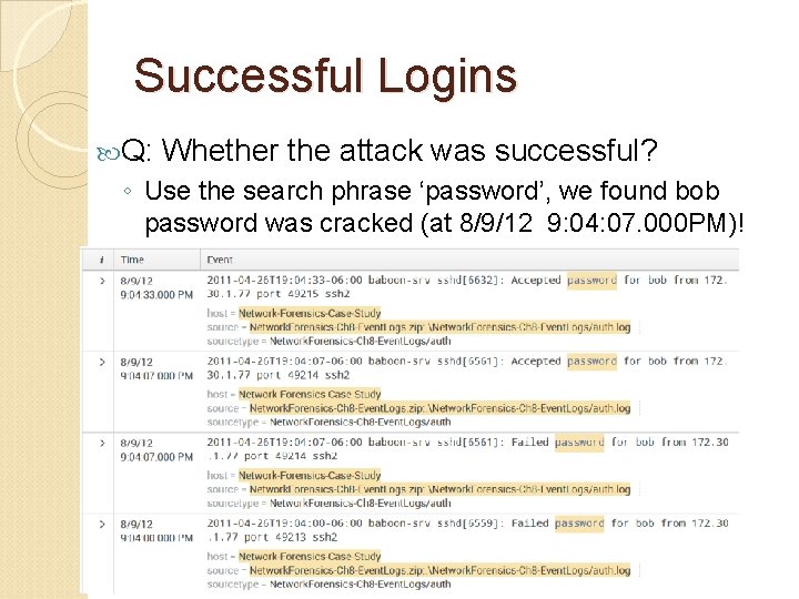 Successful Logins Q: Whether the attack was successful? ◦ Use the search phrase ‘password’,