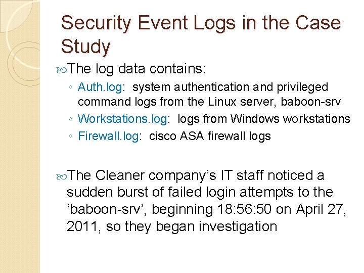 Security Event Logs in the Case Study The log data contains: ◦ Auth. log: