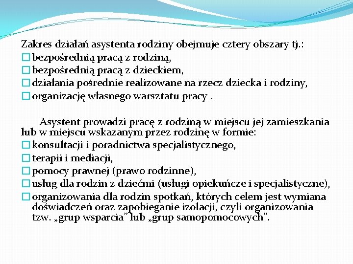 Zakres działań asystenta rodziny obejmuje cztery obszary tj. : �bezpośrednią pracą z rodziną, �bezpośrednią