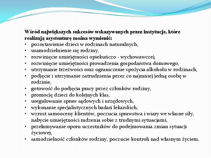 Wśród największych sukcesów wskazywanych przez instytucje, które realizują asystenturę można wymienić: • pozostawienie dzieci