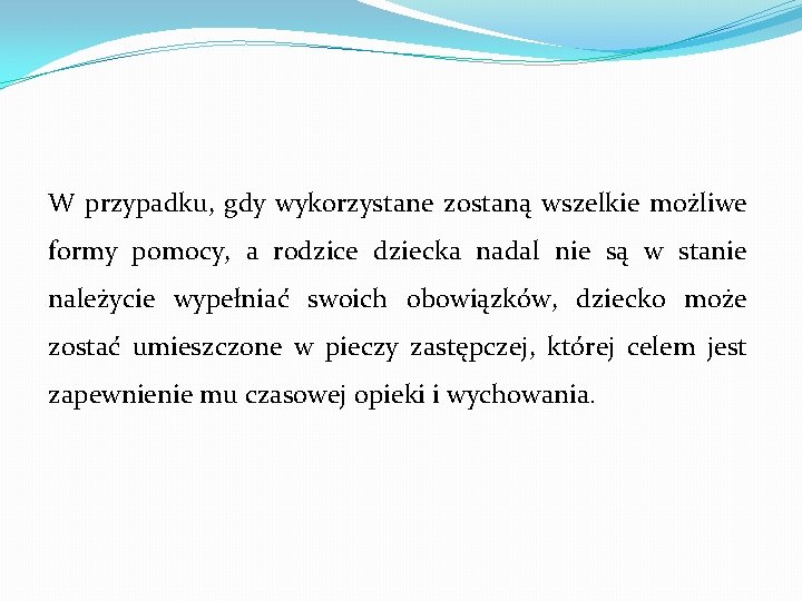 W przypadku, gdy wykorzystane zostaną wszelkie możliwe formy pomocy, a rodzice dziecka nadal nie