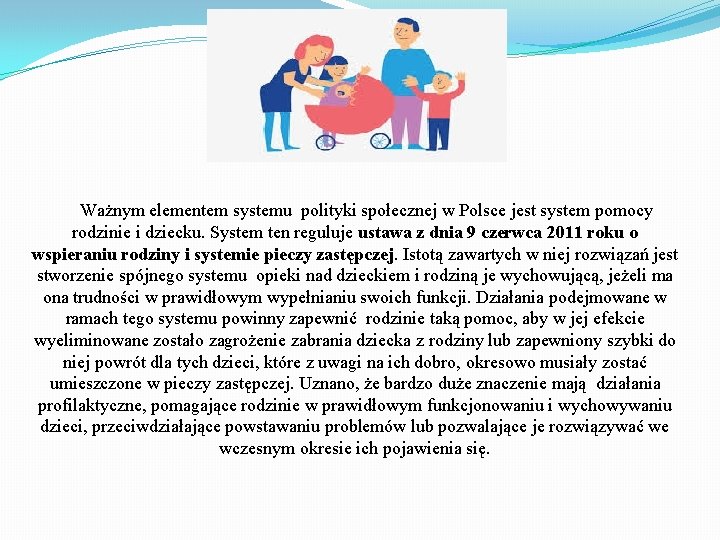 Ważnym elementem systemu polityki społecznej w Polsce jest system pomocy rodzinie i dziecku. System