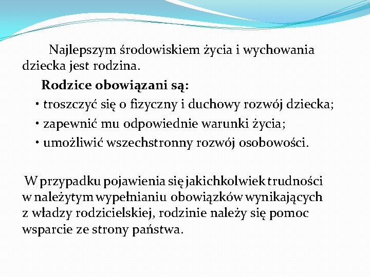 Najlepszym środowiskiem życia i wychowania dziecka jest rodzina. Rodzice obowiązani są: • troszczyć się