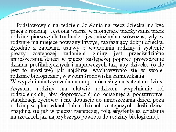 Podstawowym narzędziem działania na rzecz dziecka ma być praca z rodziną. Jest ona ważna