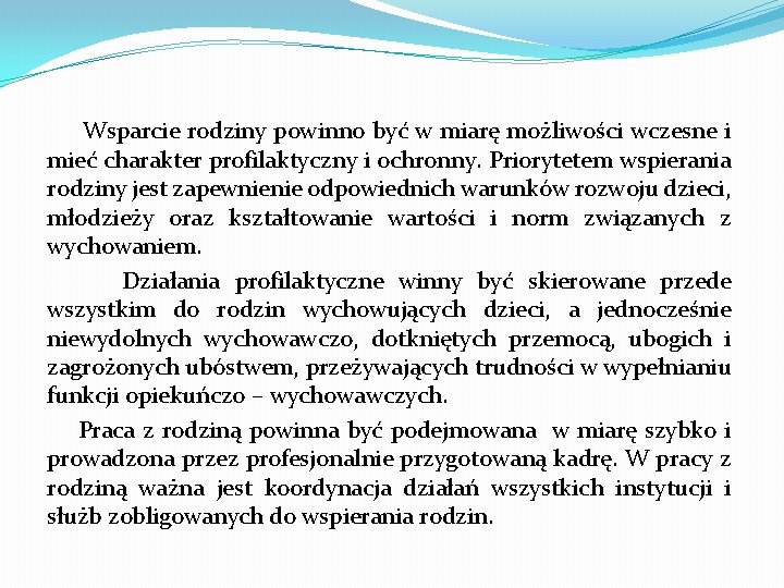 Wsparcie rodziny powinno być w miarę możliwości wczesne i mieć charakter profilaktyczny i ochronny.